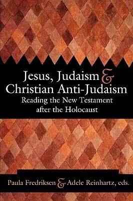 Gesù, l'ebraismo e l'antigiudaismo cristiano: Leggere il Nuovo Testamento dopo l'Olocausto - Jesus, Judaism, & Christian Anti-Judaism: Reading the New Testament After the Holocaust