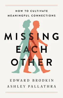 Mancarsi l'un l'altro: Come coltivare legami significativi - Missing Each Other: How to Cultivate Meaningful Connections