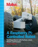 Realizzare un robot controllato da Raspberry Pi: Costruire un Rover con Python, Linux, motori e sensori - Make a Raspberry Pi-Controlled Robot: Building a Rover with Python, Linux, Motors, and Sensors