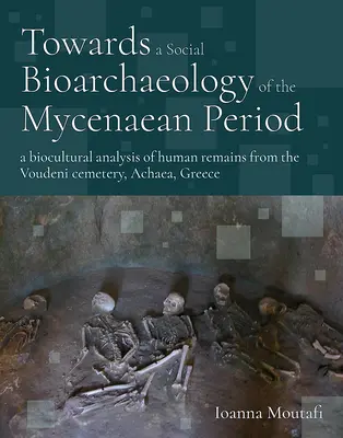 Verso una bioarcheologia sociale del periodo miceneo: Un'analisi bioculturale dei resti umani del cimitero di Voudeni, Achea, Grecia - Towards a Social Bioarchaeology of the Mycenaean Period: A Biocultural Analysis of Human Remains from the Voudeni Cemetery, Achaea, Greece