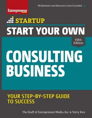 Avviare la propria attività di consulenza: Guida al successo passo dopo passo - Start Your Own Consulting Business: Your Step-By-Step Guide to Success