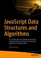 Strutture dati e algoritmi in JavaScript: Un'introduzione alla comprensione e all'implementazione dei fondamenti delle strutture dati e degli algoritmi di base - JavaScript Data Structures and Algorithms: An Introduction to Understanding and Implementing Core Data Structure and Algorithm Fundamentals