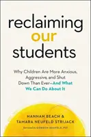 Recuperare i nostri studenti: Perché i bambini sono più ansiosi, aggressivi e chiusi che mai - e cosa possiamo fare al riguardo - Reclaiming Our Students: Why Children Are More Anxious, Aggressive, and Shut Down Than Ever--And What We Can Do about It