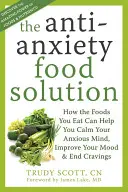 La soluzione alimentare ansiolitica: Come i cibi che mangiate possono aiutarvi a calmare la vostra mente ansiosa, a migliorare il vostro stato d'animo e a porre fine alle vostre voglie - The Antianxiety Food Solution: How the Foods You Eat Can Help You Calm Your Anxious Mind, Improve Your Mood, and End Cravings