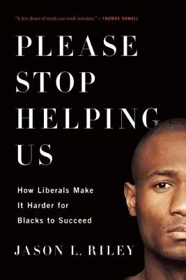 Per favore, smettete di aiutarci: Come i liberali rendono più difficile il successo dei neri - Please Stop Helping Us: How Liberals Make It Harder for Blacks to Succeed