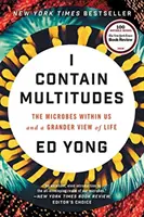 I Contain Multitudes: I microbi dentro di noi e una visione più ampia della vita - I Contain Multitudes: The Microbes Within Us and a Grander View of Life