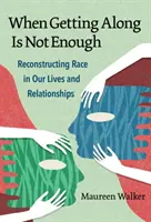 Quando andare d'accordo non basta: Ricostruire la razza nelle nostre vite e relazioni - When Getting Along Is Not Enough: Reconstructing Race in Our Lives and Relationships