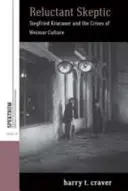 Scettico riluttante: Siegfried Kracauer e le crisi della cultura di Weimar - Reluctant Skeptic: Siegfried Kracauer and the Crises of Weimar Culture
