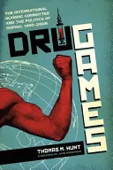 Giochi di droga: Il Comitato Olimpico Internazionale e la politica del doping, 1960-2008 - Drug Games: The International Olympic Committee and the Politics of Doping, 1960-2008