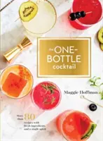 Il cocktail con una sola bottiglia: Più di 80 ricette con ingredienti freschi e un unico distillato - The One-Bottle Cocktail: More Than 80 Recipes with Fresh Ingredients and a Single Spirit
