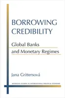 Credibilità dei prestiti: Banche globali e regimi monetari - Borrowing Credibility: Global Banks and Monetary Regimes