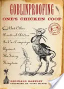 Il pollaio a prova di Goblin: E altri consigli pratici nella nostra campagna contro il regno delle fate - Goblinproofing One's Chicken Coop: And Other Practical Advice in Our Campaign Against the Fairy Kingdom