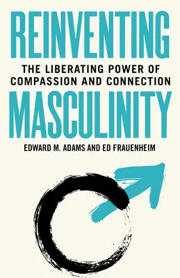 Reinventare la mascolinità: Il potere liberatorio della compassione e della connessione - Reinventing Masculinity: The Liberating Power of Compassion and Connection