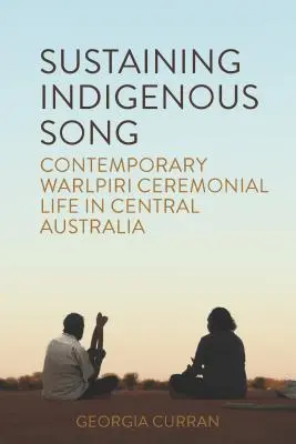 Sostenere i canti indigeni: La vita cerimoniale contemporanea dei Warlpiri nell'Australia centrale - Sustaining Indigenous Songs: Contemporary Warlpiri Ceremonial Life in Central Australia