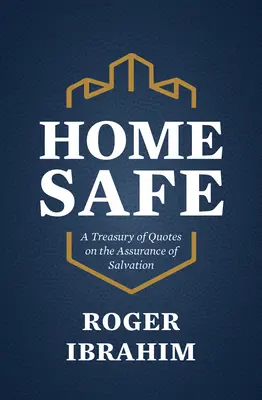 Casa sicura: Un tesoro di citazioni sulla garanzia di salvezza - Home Safe: A Treasury of Quotes on the Assurance of Salvation
