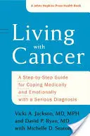 Vivere con il cancro: Una guida passo passo per affrontare dal punto di vista medico ed emotivo una grave diagnosi - Living with Cancer: A Step-By-Step Guide for Coping Medically and Emotionally with a Serious Diagnosis