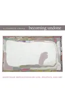 Diventare disfatti: Riflessioni darwiniane sulla vita, la politica e l'arte - Becoming Undone: Darwinian Reflections on Life, Politics, and Art