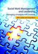 Gestione e leadership del lavoro sociale - Gestire la complessità con creatività (Lawler John (Bradford University UK)) - Social Work Management and Leadership - Managing Complexity with Creativity (Lawler John (Bradford University UK))