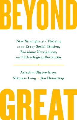Oltre la grandezza: Nove strategie per prosperare in un'epoca di tensioni sociali, nazionalismo economico e rivoluzione tecnologica - Beyond Great: Nine Strategies for Thriving in an Era of Social Tension, Economic Nationalism, and Technological Revolution