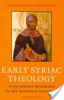 Teologia siriaca antica: Con particolare riferimento alla tradizione maronita - Early Syriac Theology: With Special Reference to the Maronite Tradition