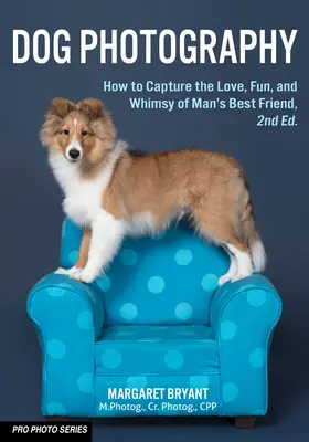 Fotografia canina: Come catturare l'amore, il divertimento e l'estro del migliore amico dell'uomo - Dog Photography: How to Capture the Love, Fun, and Whimsy of Man's Best Friend