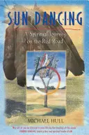 La danza del sole: Un viaggio spirituale sulla strada rossa - Sun Dancing: A Spiritual Journey on the Red Road