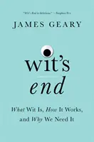 Wit's End: Cos'è l'arguzia, come funziona e perché ne abbiamo bisogno - Wit's End: What Wit Is, How It Works, and Why We Need It