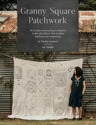 Granny Square Patchwork UK Terms Edition: 40 schemi all'uncinetto Granny Square da mescolare e abbinare con infinite possibilità di patchworking - Granny Square Patchwork UK Terms Edition: 40 Crochet Granny Square Patterns to Mix and Match with Endless Patchworking Possibilities