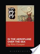 Neutral Milk Hotel in the Aeroplane Over the Sea (in aereo sopra il mare) - Neutral Milk Hotel's in the Aeroplane Over the Sea