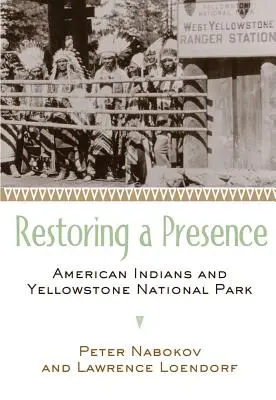 Ripristinare una presenza: Indiani d'America e Parco Nazionale di Yellowstone - Restoring a Presence: American Indians and Yellowstone National Park