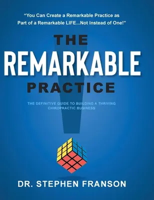 La pratica notevole: La guida definitiva alla costruzione di una fiorente attività chiropratica - The Remarkable Practice: The Definitive Guide to Building a Thriving Chiropractic Business
