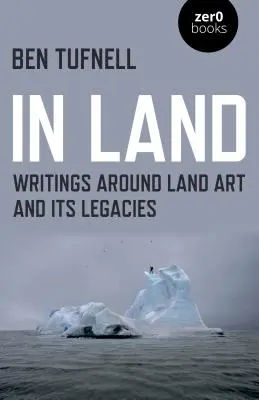 In Land: Scritti intorno alla Land Art e alle sue eredità - In Land: Writings Around Land Art and Its Legacies