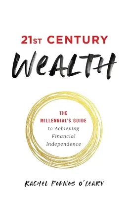 La ricchezza del 21° secolo: La guida dei Millennial per raggiungere l'indipendenza finanziaria - 21st Century Wealth: The Millennial's Guide to Achieving Financial Independence