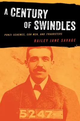 Un secolo di truffe: Schemi Ponzi, truffatori e frodatori - A Century of Swindles: Ponzi Schemes, Con Men, and Fraudsters