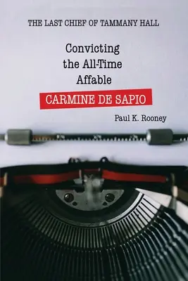 Condannare l'affabile di sempre CARMINE DE SAPIO: l'ultimo capo di Tammany Hall - Convicting the All-Time Affable CARMINE DE SAPIO: The Last Chief of Tammany Hall