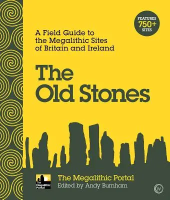 Le vecchie pietre: Guida ai siti megalitici della Gran Bretagna e dell'Irlanda - The Old Stones: A Field Guide to the Megalithic Sites of Britain and Ireland