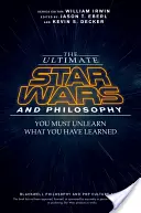 Guerre stellari e filosofia: Devi disimparare ciò che hai imparato - The Ultimate Star Wars and Philosophy: You Must Unlearn What You Have Learned
