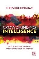Intelligenza del crowdfunding: La guida definitiva alla raccolta di fondi di investimento su Internet - Crowdfunding Intelligence: The Ultimate Guide to Raising Investment Funds on the Internet