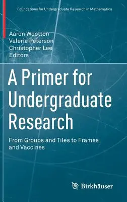 Un primo passo per la ricerca universitaria: Da gruppi e piastrelle a cornici e vaccini - A Primer for Undergraduate Research: From Groups and Tiles to Frames and Vaccines