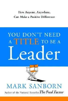 Non serve un titolo per essere un leader: Come chiunque, ovunque, può fare una differenza positiva - You Don't Need a Title to Be a Leader: How Anyone, Anywhere, Can Make a Positive Difference