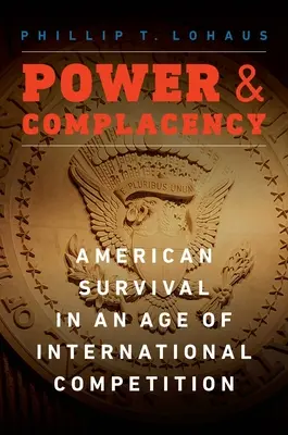 Potere e compiacenza: La sopravvivenza americana in un'epoca di concorrenza internazionale - Power and Complacency: American Survival in an Age of International Competition