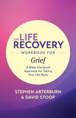 Il libro di lavoro per il recupero della vita per il lutto: Un approccio centrato sulla Bibbia per riprendere in mano la propria vita - The Life Recovery Workbook for Grief: A Bible-Centered Approach for Taking Your Life Back