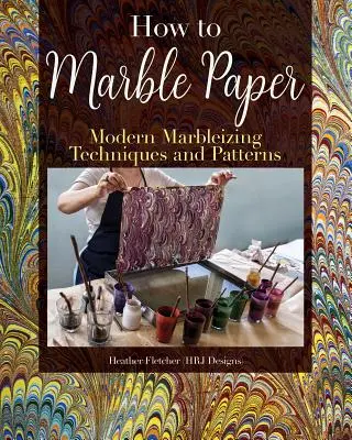 Creare carta marmorizzata: Tecniche di pittura e modelli per la marmorizzazione classica e moderna su carta e seta - Making Marbled Paper: Paint Techniques & Patterns for Classic & Modern Marbleizing on Paper & Silk