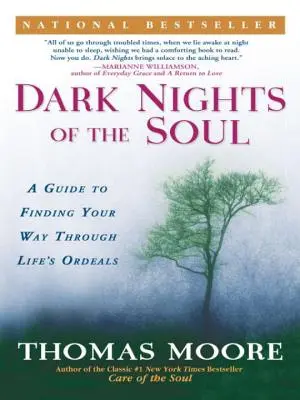 Le notti buie dell'anima: una guida per trovare la strada attraverso le prove della vita - Dark Nights of the Soul: A Guide to Finding Your Way Through Life's Ordeals