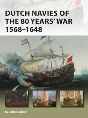Le marine olandesi della Guerra degli 80 anni 1568-1648 - Dutch Navies of the 80 Years' War 1568-1648