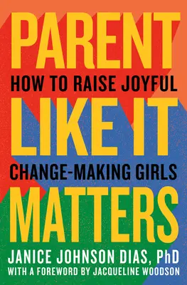 Genitori come se fosse importante: Come crescere ragazze gioiose e capaci di cambiare le cose - Parent Like It Matters: How to Raise Joyful, Change-Making Girls