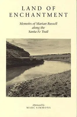 Terra d'incanto: Memorie di Marian Russell lungo il sentiero di Santa Fe - Land of Enchantment: Memoirs of Marian Russell Along the Santa Fe Trail