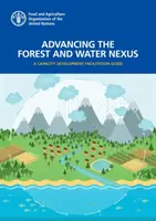 Promuovere il nesso tra foresta e acqua: una guida per lo sviluppo delle capacità - Advancing the forest and water nexus - a capacity development facilitation guide