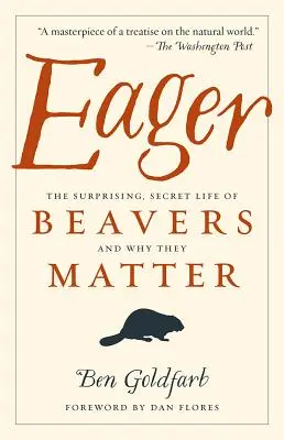 Impaziente: La sorprendente vita segreta dei castori e perché sono importanti - Eager: The Surprising, Secret Life of Beavers and Why They Matter