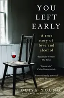 Te ne sei andato presto - Una storia vera di amore e alcol - You Left Early - A True Story of Love and Alcohol